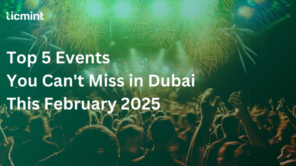 Top 5 Events You Can't-Miss in Dubai This February 2025