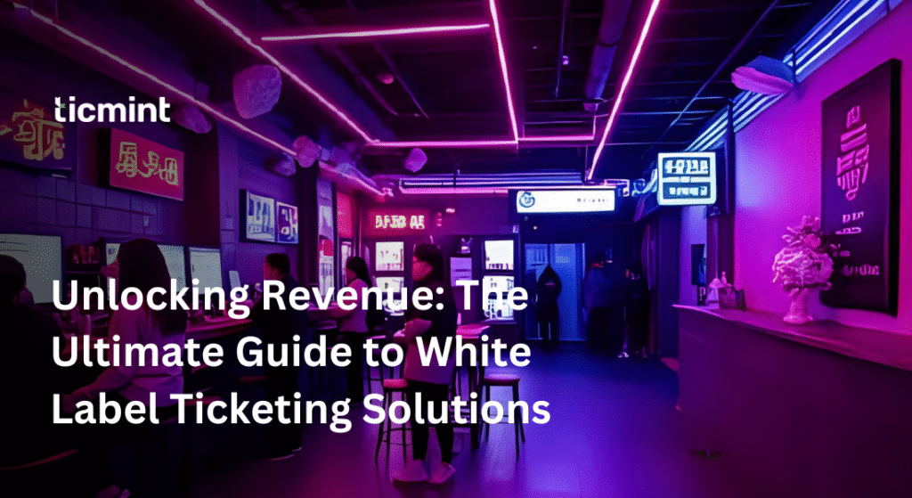 White Label Ticketing - Ticmint White Label Ticketing