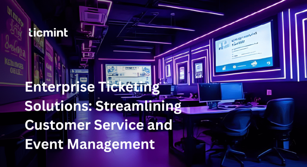 Enterprise Ticketing Solutions