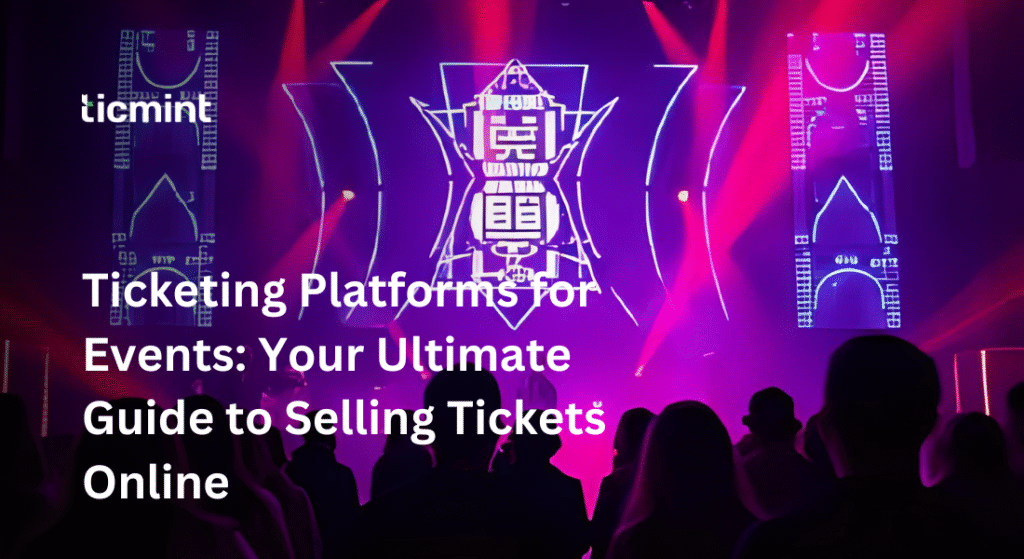 Ticketing Platforms for Events - Ticmint Ticketing Platforms for Events