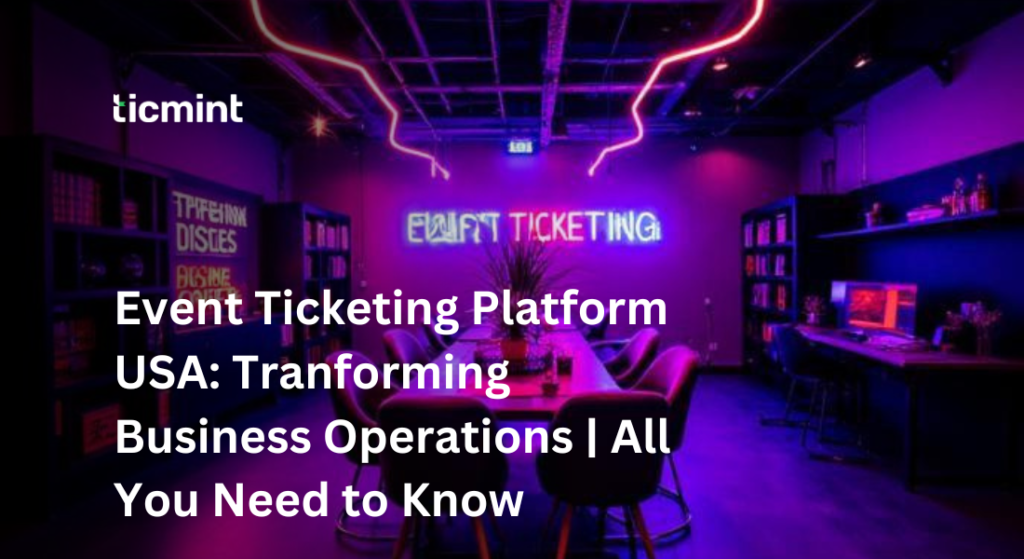 Event ticketing platform USA transforming business operations with digital ticket sales